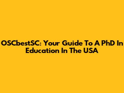 OSCbestSC: Your Guide To A PhD In Education In The USA