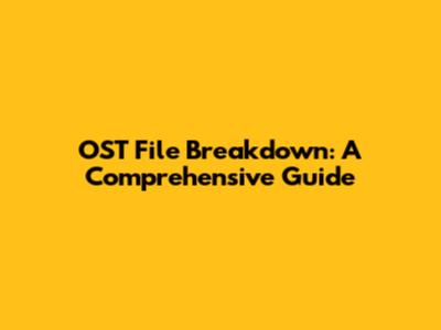 OST File Breakdown: A Comprehensive Guide