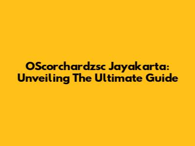 OScorchardzsc Jayakarta: Unveiling The Ultimate Guide