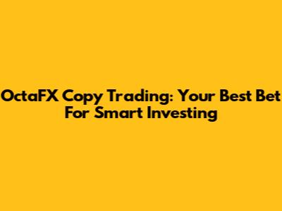 OctaFX Copy Trading: Your Best Bet For Smart Investing