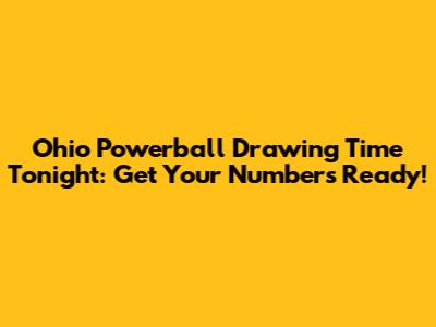Ohio Powerball Drawing Time Tonight: Get Your Numbers Ready!