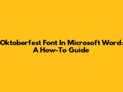 Oktoberfest Font In Microsoft Word: A How-To Guide