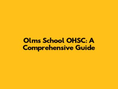 Olms School OHSC: A Comprehensive Guide