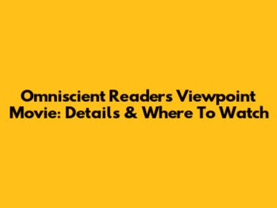 Omniscient Reader's Viewpoint Movie: Details & Where To Watch