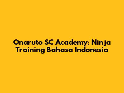 Onaruto SC Academy: Ninja Training Bahasa Indonesia