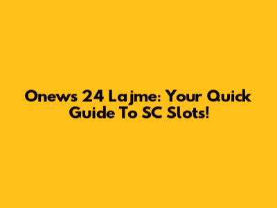 Onews 24 Lajme: Your Quick Guide To SC Slots!
