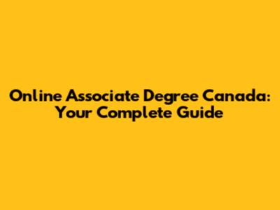 Online Associate Degree Canada: Your Complete Guide