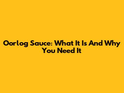 Oorlog Sauce: What It Is And Why You Need It