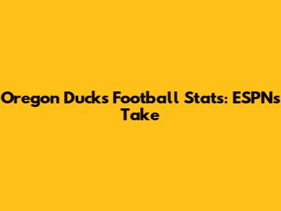 Oregon Ducks Football Stats: ESPN's Take
