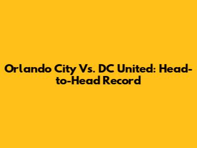 Orlando City Vs. DC United: Head-to-Head Record