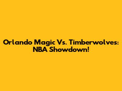 Orlando Magic Vs. Timberwolves: NBA Showdown!