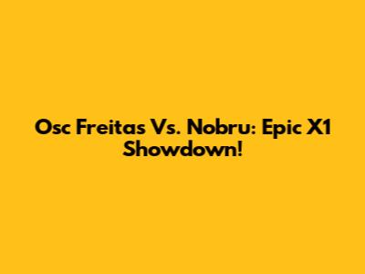 Osc Freitas Vs. Nobru: Epic X1 Showdown!