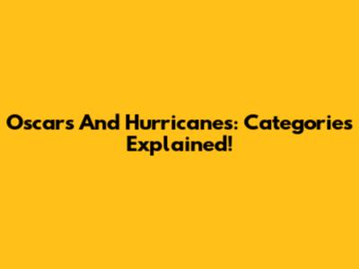 Oscars And Hurricanes: Categories Explained!