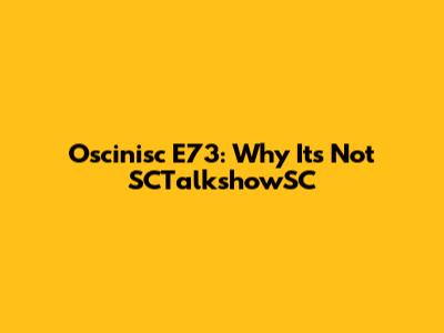 Oscinisc E73: Why It's Not SCTalkshowSC