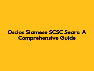 Oscios Siamese SCSC Sears: A Comprehensive Guide