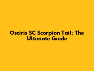 Osciris SC Scorpion Tail: The Ultimate Guide