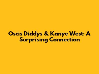 Oscis Diddys & Kanye West: A Surprising Connection