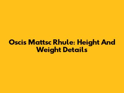 Oscis Mattsc Rhule: Height And Weight Details