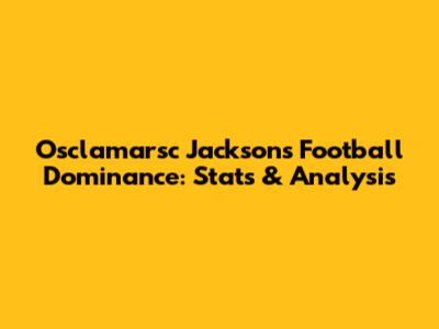 Osclamarsc Jackson's Football Dominance: Stats & Analysis