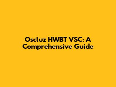 Oscluz HWBT VSC: A Comprehensive Guide