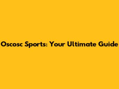 Oscosc Sports: Your Ultimate Guide