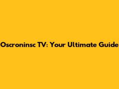 Oscroninsc TV: Your Ultimate Guide