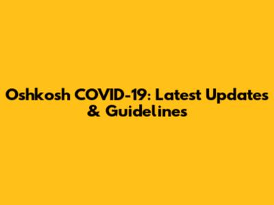 Oshkosh COVID-19: Latest Updates & Guidelines