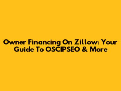 Owner Financing On Zillow: Your Guide To OSCIPSEO & More