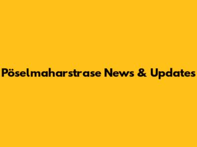 Pöselmaharstrase News & Updates