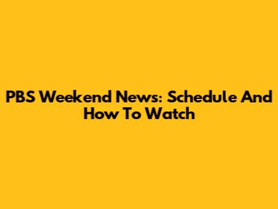 PBS Weekend News: Schedule And How To Watch