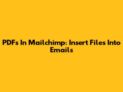 PDFs In Mailchimp: Insert Files Into Emails
