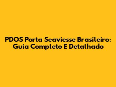 PDOS Porta Seaviesse Brasileiro: Guia Completo E Detalhado