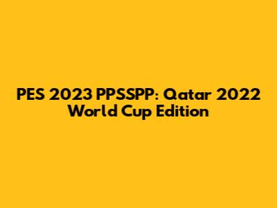 PES 2023 PPSSPP: Qatar 2022 World Cup Edition