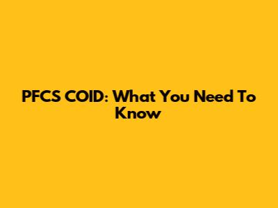 PFCS COID: What You Need To Know