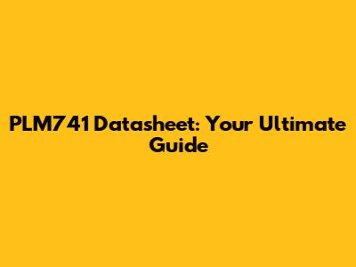 PLM741 Datasheet: Your Ultimate Guide