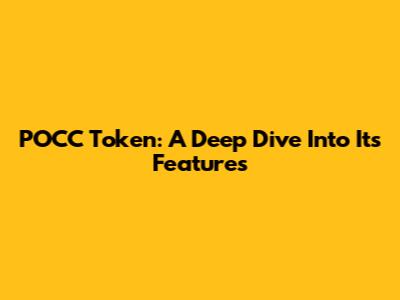 POCC Token: A Deep Dive Into Its Features