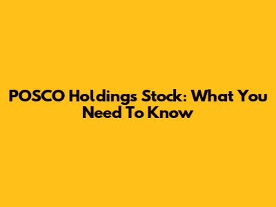 POSCO Holdings Stock: What You Need To Know
