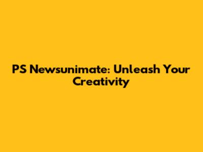 PS Newsunimate: Unleash Your Creativity