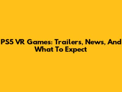 PS5 VR Games: Trailers, News, And What To Expect