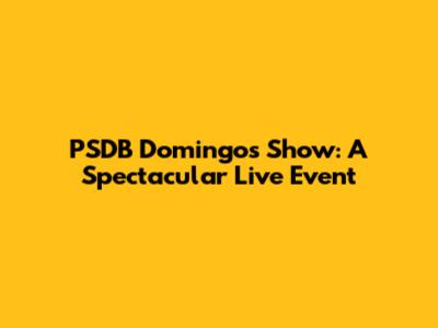 PSDB Domingos Show: A Spectacular Live Event