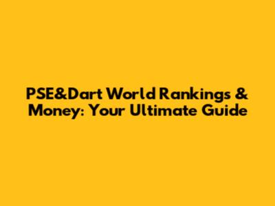 PSE&Dart World Rankings & Money: Your Ultimate Guide