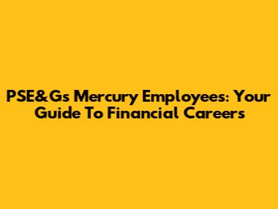 PSE&G's Mercury Employees: Your Guide To Financial Careers