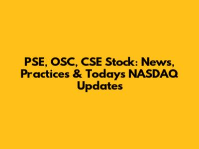 PSE, OSC, CSE Stock: News, Practices & Today's NASDAQ Updates