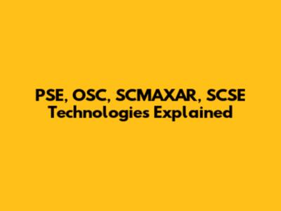 PSE, OSC, SCMAXAR, SCSE Technologies Explained
