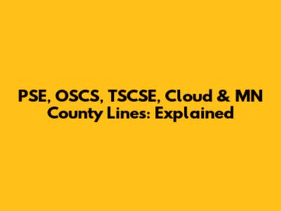 PSE, OSCS, TSCSE, Cloud & MN County Lines: Explained