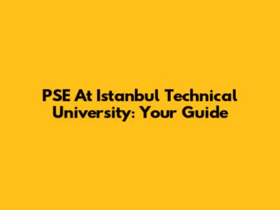 PSE At Istanbul Technical University: Your Guide