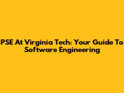 PSE At Virginia Tech: Your Guide To Software Engineering