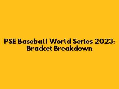 PSE Baseball World Series 2023: Bracket Breakdown