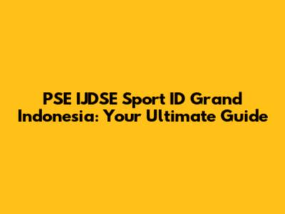 PSE IJDSE Sport ID Grand Indonesia: Your Ultimate Guide