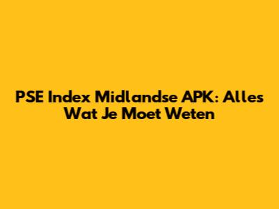 PSE Index Midlandse APK: Alles Wat Je Moet Weten